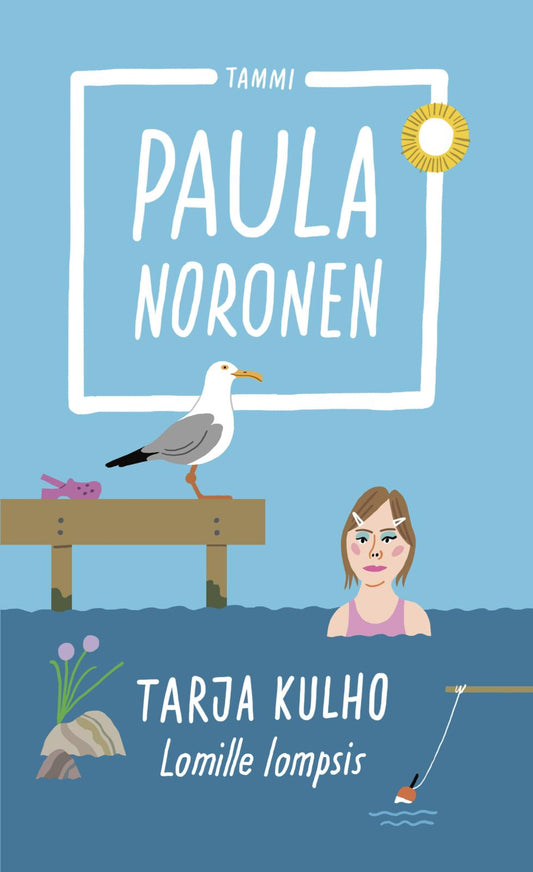 Etukansi. Paula Noronen. Tarja Kulho ‒ Lomille lompsis.