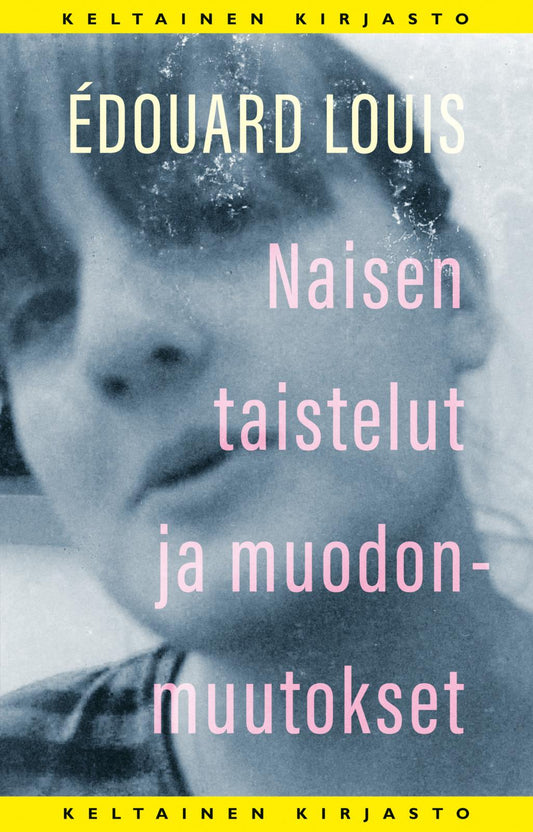 Etukansi. Édouard Louis. Naisen taistelut ja muodonmuutokset.