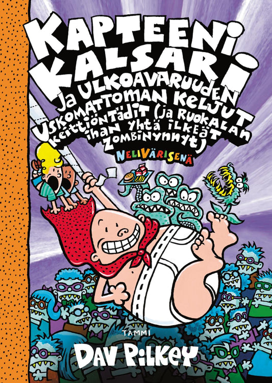 Etukansi. Dav Pilkey. Dav Pilkey. Kapteeni Kalsari ja ulkoavaruuden uskomattoman keljut keittiöntädit (ja ruokalan ihan yhtä ilkeät zombinynnyt), nelivärinen.