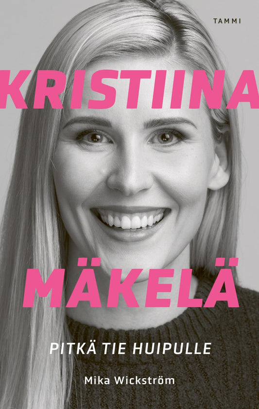 Etukansi. Mika Wickström. Kristiina Mäkelä - Pitkä tie huipulle.