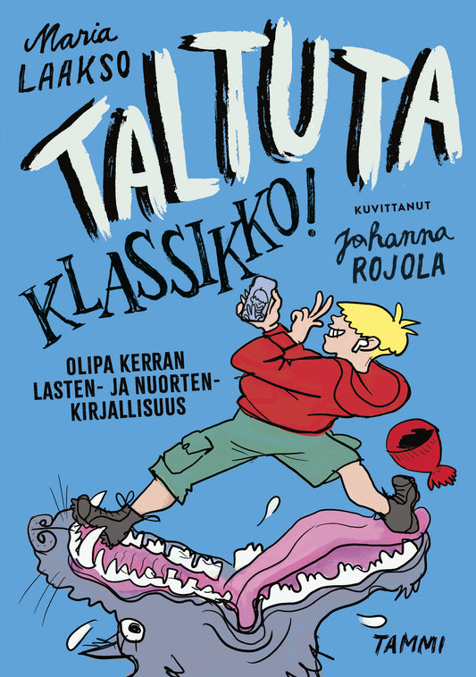 Etukansi. Maria Laakso. Johanna Rojola. Taltuta klassikko! Olipa kerran lasten- ja nuortenkirjallisuus.