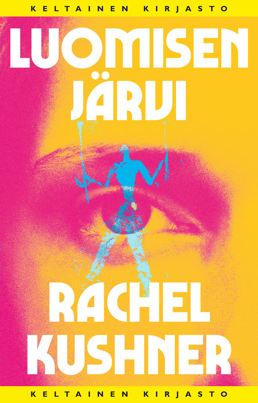 Etukansi. Rachel Kushner. Luomisen järvi.