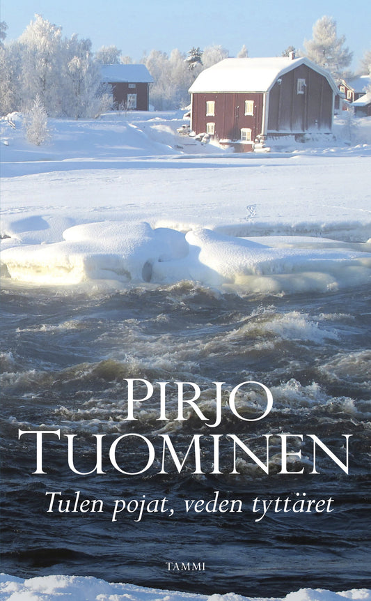 Etukansi. Pirjo Tuominen. Tulen pojat, veden tyttäret.