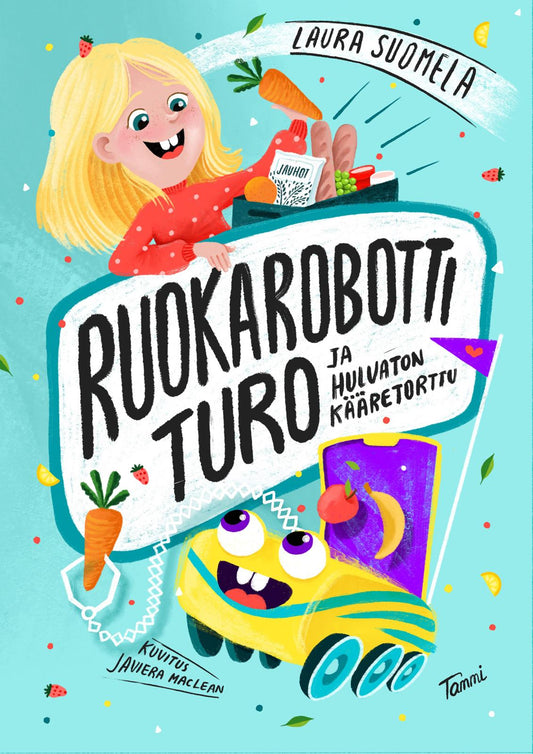 Etukansi. Laura Suomela. Javiera Mac-lean. Ruokarobotti Turo ja hulvaton kääretorttu.