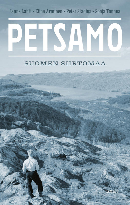 Etukansi. Janne Lahti. Elina Arminen. Peter Stadius. Sonja Tanhua. Petsamo – Suomen siirtomaa.