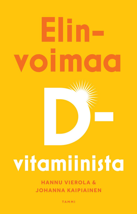 Etukansi. Hannu Vierola. Johanna Kaipiainen. Elinvoimaa D-vitamiinista.