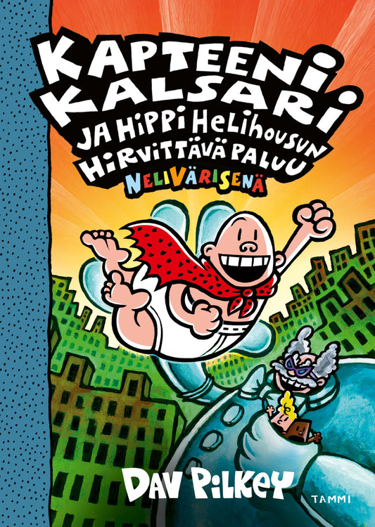 Etukansi. Dav Pilkey. Dav Pilkey. Kapteeni Kalsari ja Hippi Helihousun hirvittävä paluu (nelivärinen).