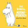 Ole rohkea, Muumipeikko!
