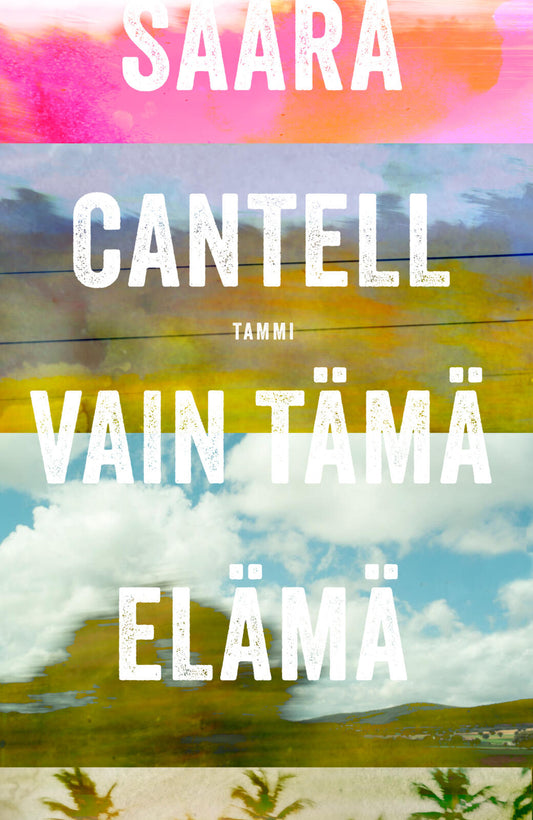 Etukansi. Saara Cantell. Vain tämä elämä.
