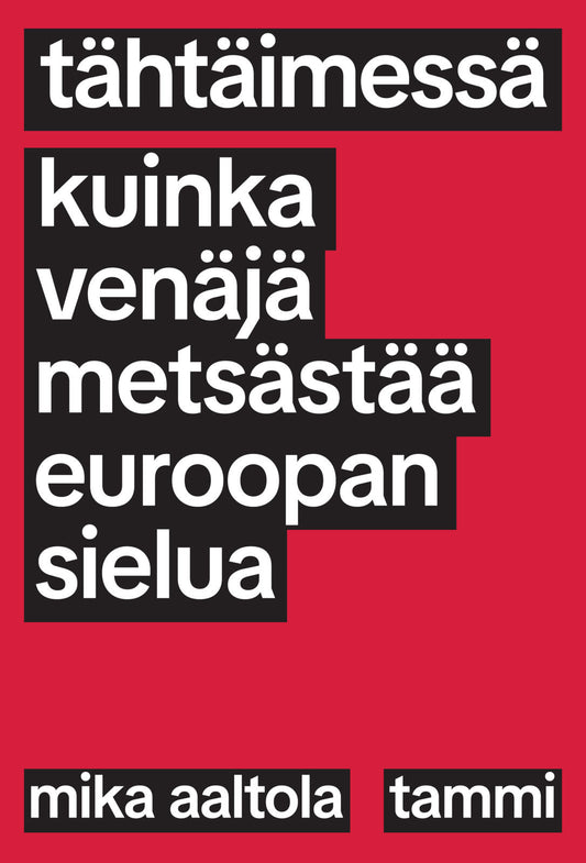 Etukansi. Mika Aaltola. Tähtäimessä - Kuinka Venäjä metsästää Euroopan sielua.