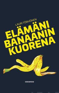 Etukansi. Lauri Törhönen. Elämäni banaanin kuorena.