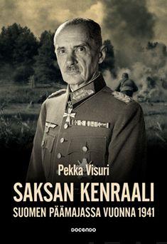 Etukansi. Pekka Visuri. Saksan kenraali Suomen päämajassa 1941.