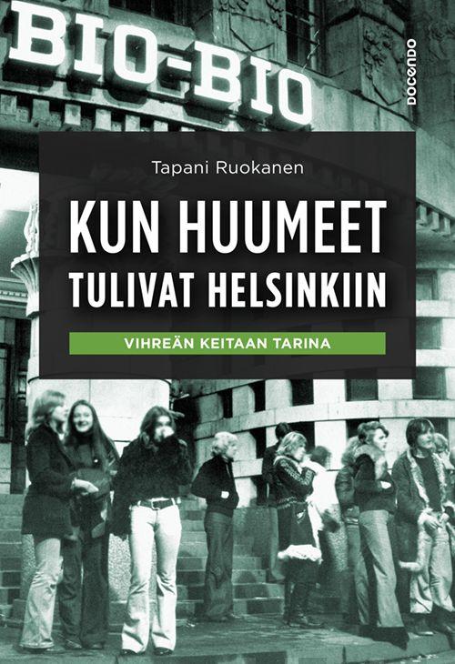 Etukansi. Tapani Ruokanen. Kun huumeet tulivat Helsinkiin.