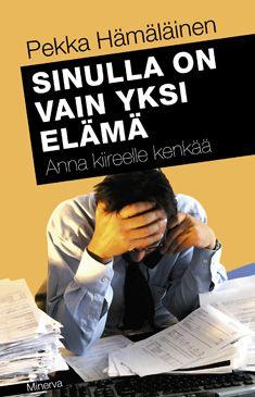 Etukansi. Pekka Hämäläinen. Sinulla on vain yksi elämä.