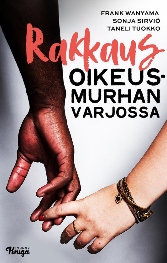 Etukansi. Frank Wanyama. Sonja Sirviö. Taneli Tuokko. Rakkaus oikeusmurhan varjossa.