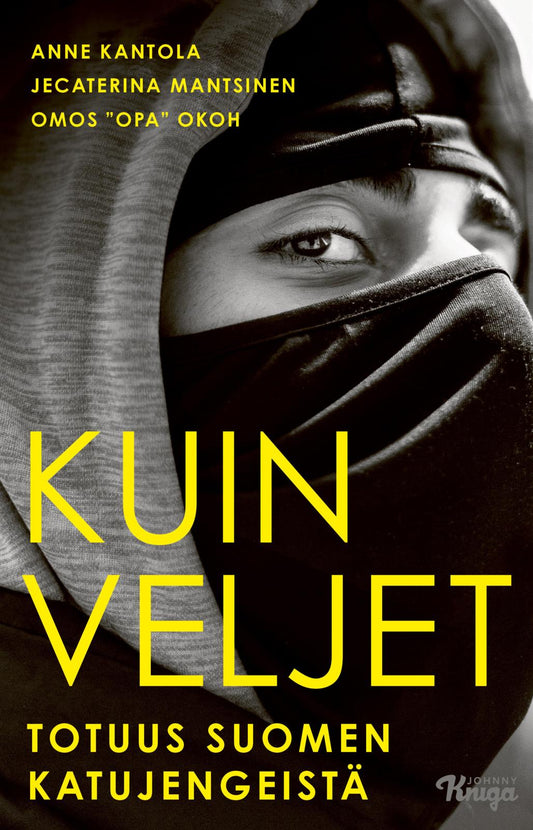 Etukansi. Anne Kantola. Jecaterina Mantsinen. Omos ”Opa” Okoh. Kuin veljet – Totuus Suomen katujengeistä.