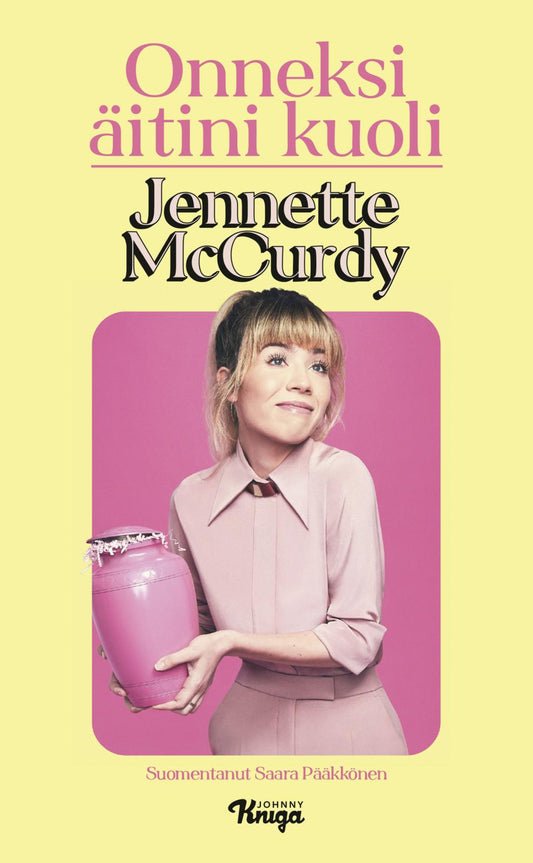 Etukansi. Jennette McCurdy. Onneksi äitini kuoli.