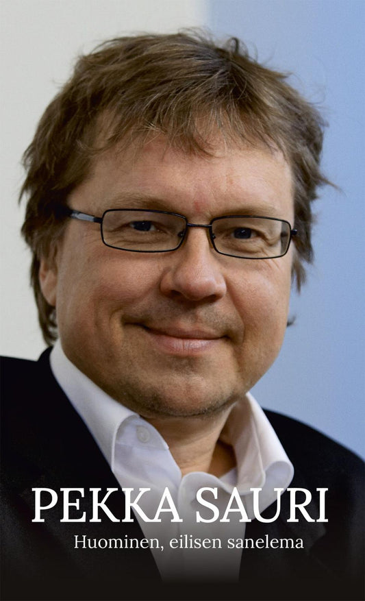 Etukansi. Pekka Sauri. Huominen, eilisen sanelema.