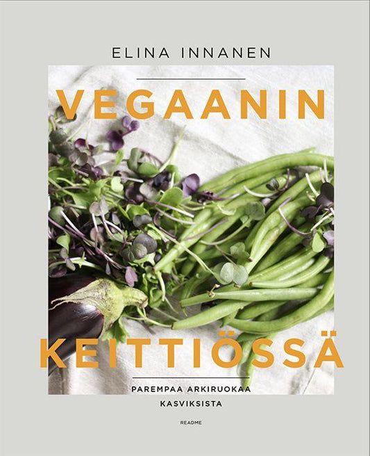 Etukansi. Elina Innanen. Vegaanin keittiössä - Parempaa arkiruokaa kasviksista.