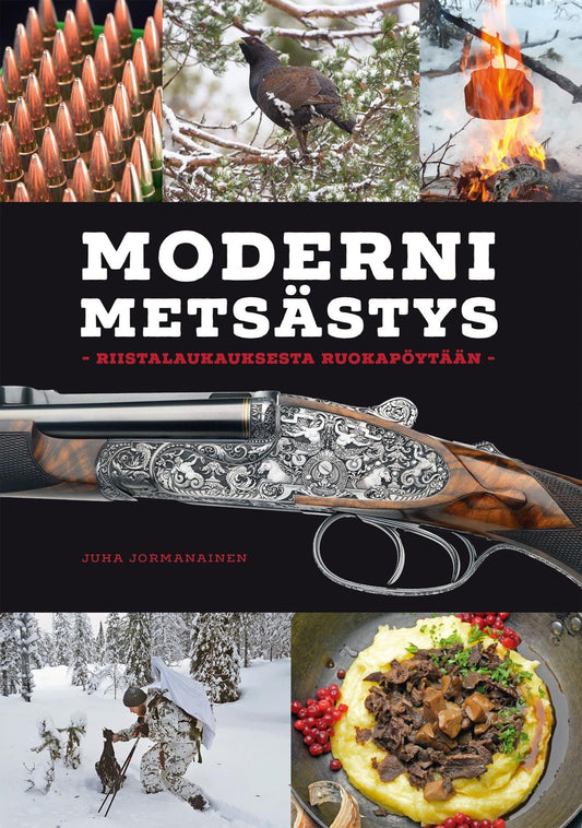 Etukansi. Juha Jormanainen. Moderni metsästys - Riistalaukauksesta ruokapöytään.