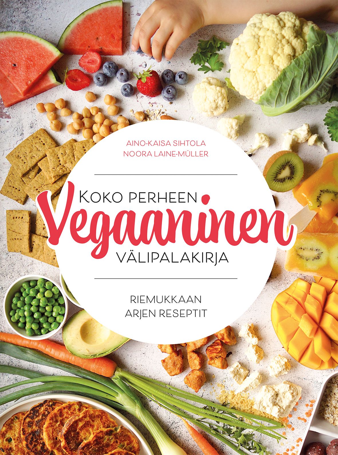 Koko perheen vegaaninen välipalakirja - Riemukkaan arjen reseptit