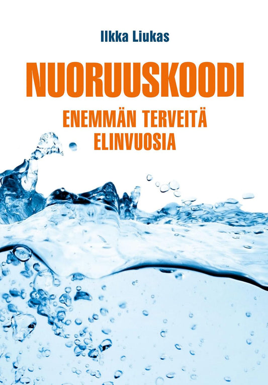 Etukansi. Ilkka Liukas. Nuoruuskoodi - Enemmän terveitä elinvuosia.