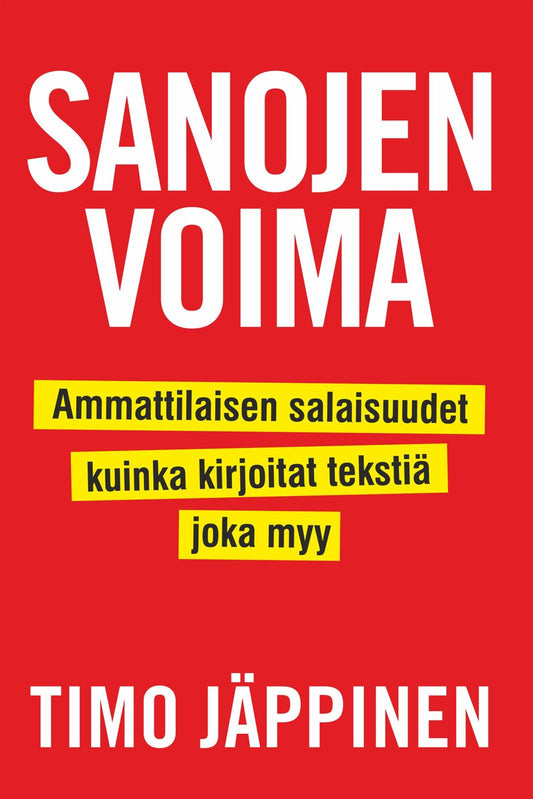Etukansi. Timo Jäppinen. Sanojen voima: Ammattilaisen salaisuudet, kuinka kirjoitat tekstiä, joka myy.