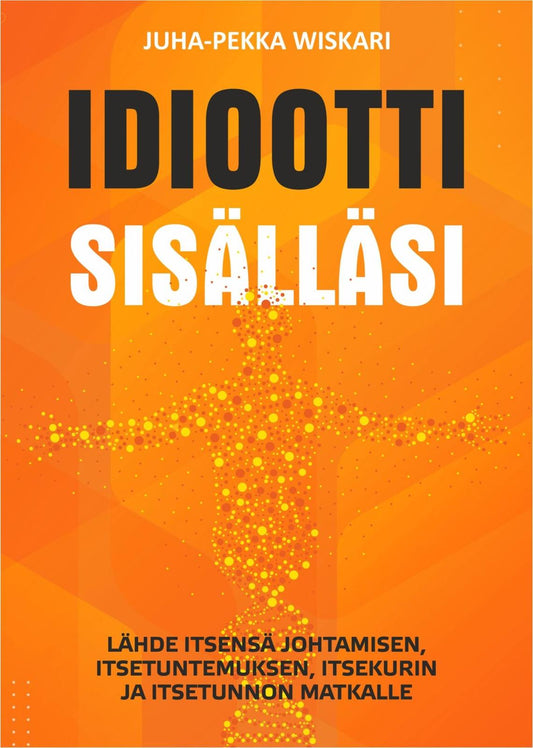 Etukansi. Juha-Pekka Wiskari. Idiootti sisälläsi.