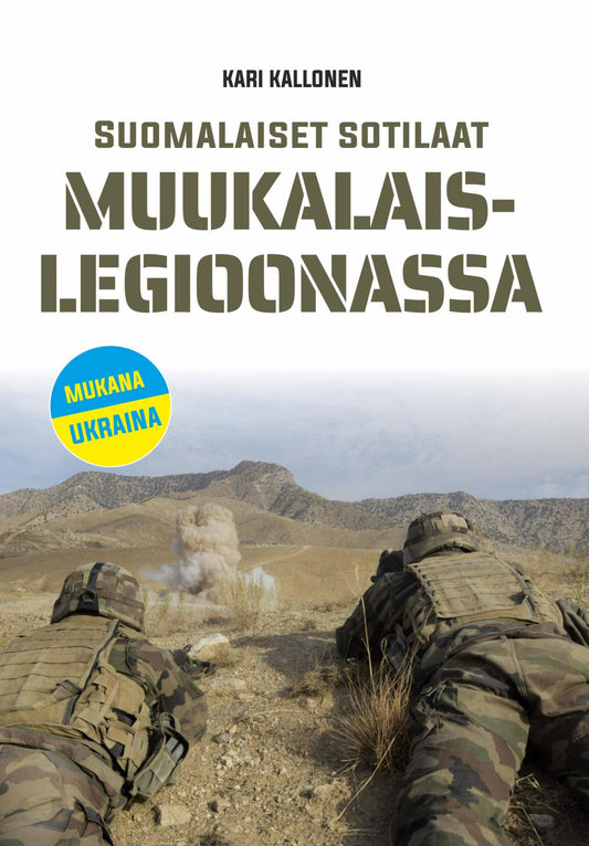Etukansi. Kari Kallonen. Suomalaiset sotilaat muukalaislegioonassa.