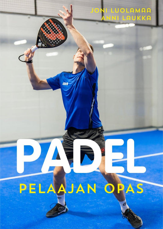 Etukansi. Joni Luolamaa. Anni Laukka. Padel - Pelaajan opas.