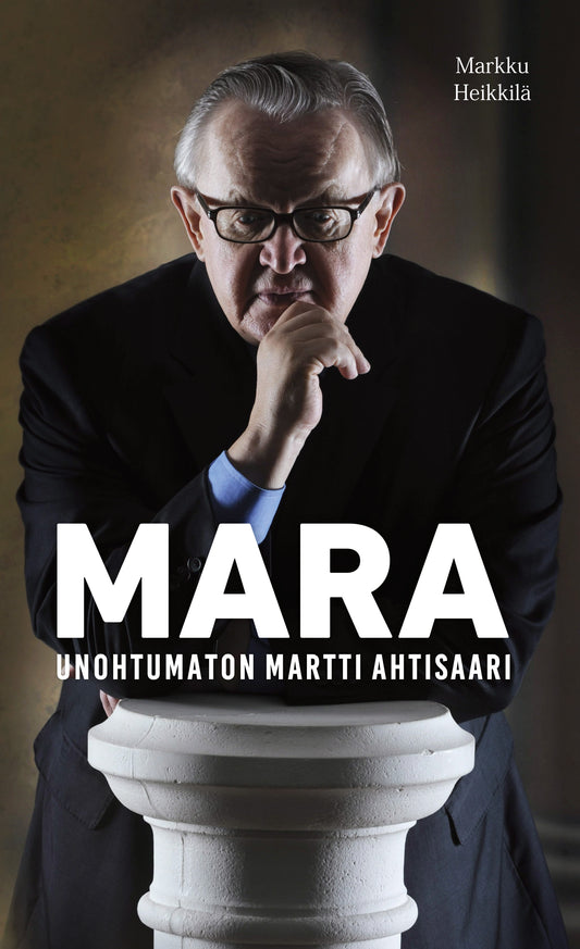 Etukansi. Markku Heikkilä. Mara - Unohtumaton Martti Ahtisaari.