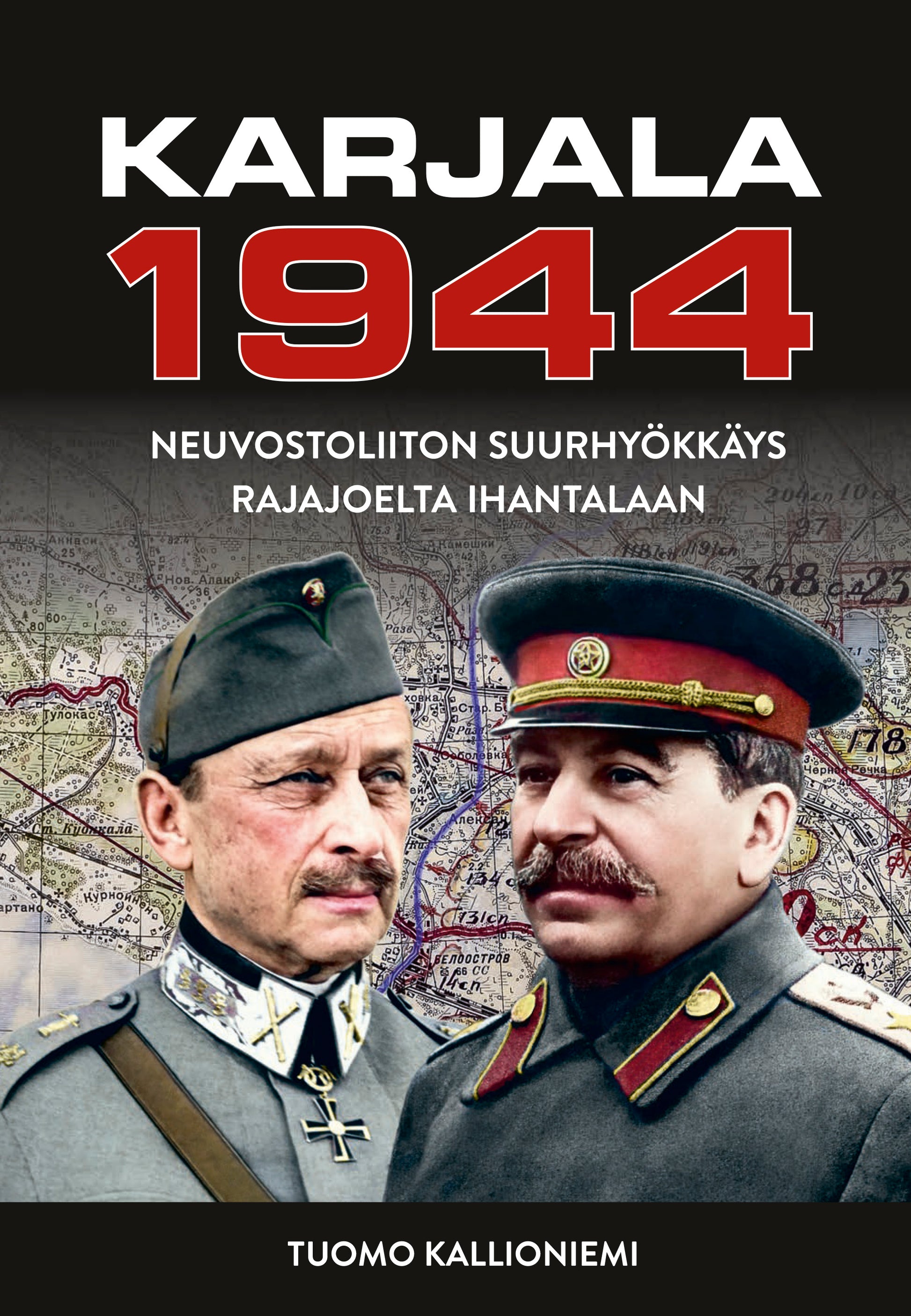 Karjala 1944 - Neuvostoliiton suurhyökkäys Rajajoelta Ihantalaan