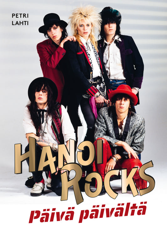 Etukansi. Petri Lahti. Hanoi Rocks - Päivä päivältä 1979-2024.