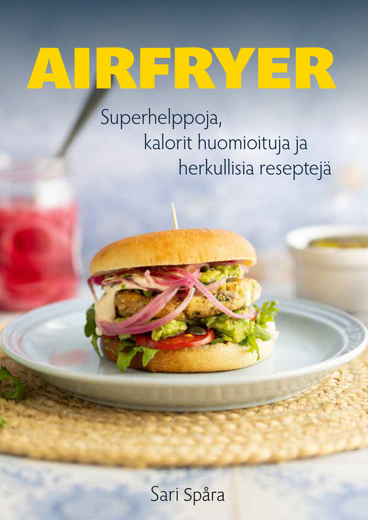 Etukansi. Sari Spåra. Airfryer - Superhelppoja, kalorit huomioituja ja herkullisia reseptejä.