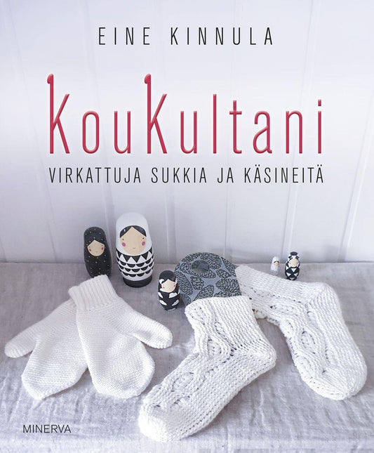 Etukansi. Eine Kinnula. KouKultani – Virkattuja sukkia ja käsineitä.