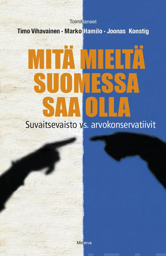 Etukansi. Timo Vihavainen. Joonas Konstig. Marko Hamilo. Mitä mieltä Suomessa saa olla.