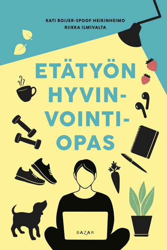 Etukansi. Kati Boijer-Spoof Heikinheimo. Riikka Ilmivalta. Etätyön hyvinvointiopas.