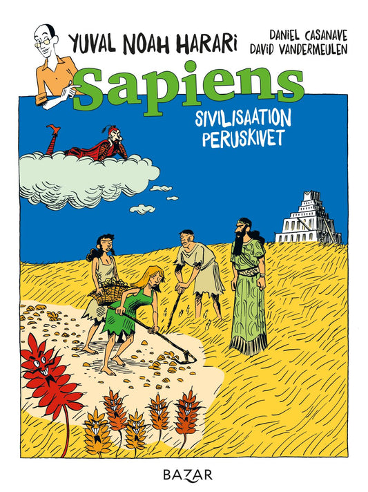 Etukansi. Yuval Noah Harari. David Vandermeulen. Daniel Casanave. Daniel Casanave. Sapiens. Sivilisaation peruskivet.