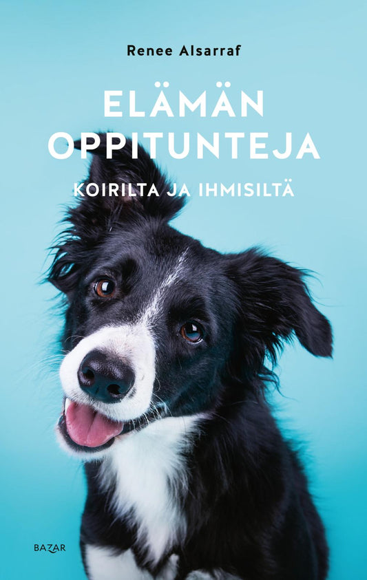 Etukansi. Renee Alsarraf. Elämän oppitunteja koirilta ja ihmisiltä.