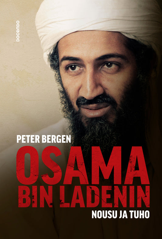 Etukansi. Peter Bergen. Osama bin Ladenin nousu ja tuho.