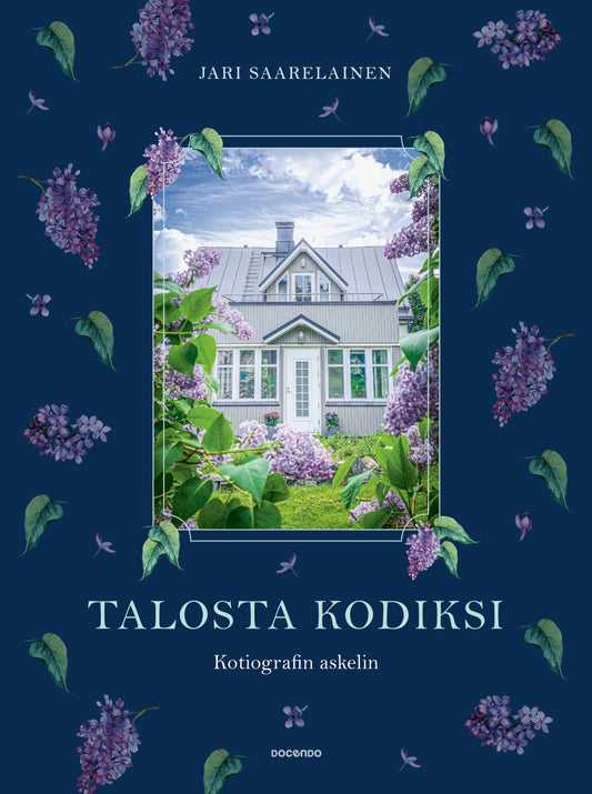 Etukansi. Jari Saarelainen. Talosta kodiksi.