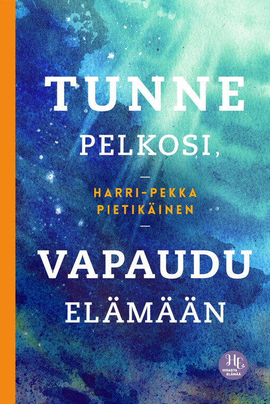 Etukansi. Harri-Pekka Pietikäinen. Tunne pelkosi, vapaudu elämään.