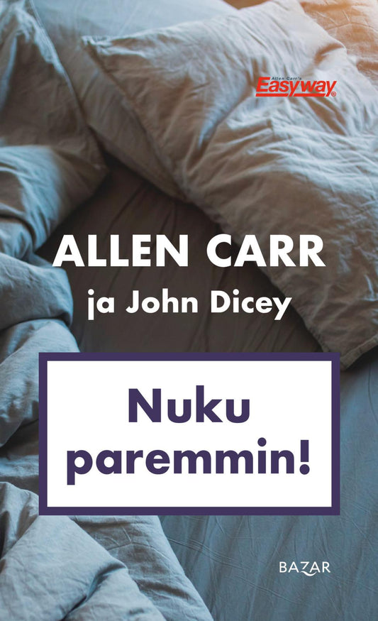 Etukansi. Allen Carr. John Dicey. Nuku paremmin!.