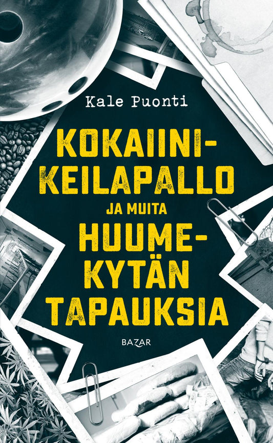 Etukansi. Kale Puonti. Kokaiinikeilapallo ja muita huumekytän tapauksia.