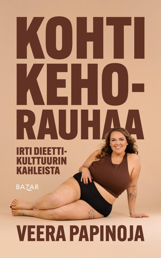 Etukansi. Veera Papinoja. Kohti kehorauhaa – irti dieettikulttuurin kahleista.