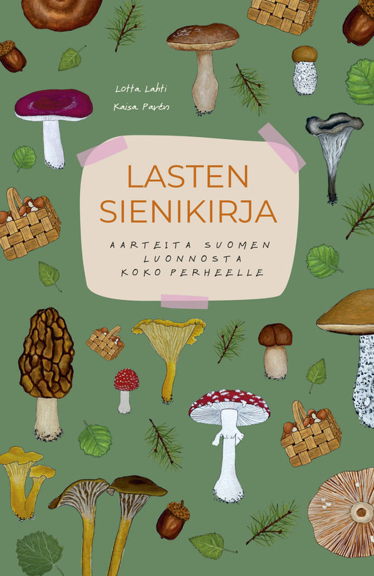 Etukansi. Lotta Lahti. Kaisa Parén. Lasten sienikirja - Aarteita Suomen luonnosta - toinen, laajennettu painos.