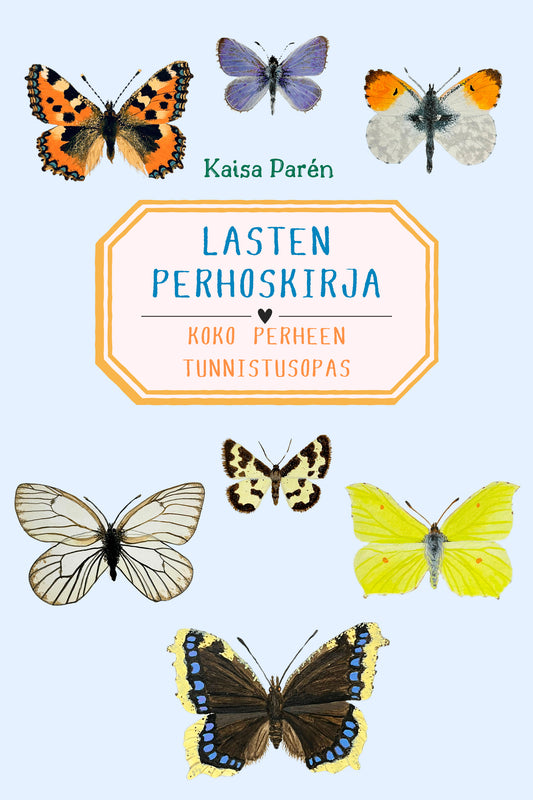 Etukansi. Kaisa Parén. Lasten perhoskirja - Koko perheen tunnistusopas.