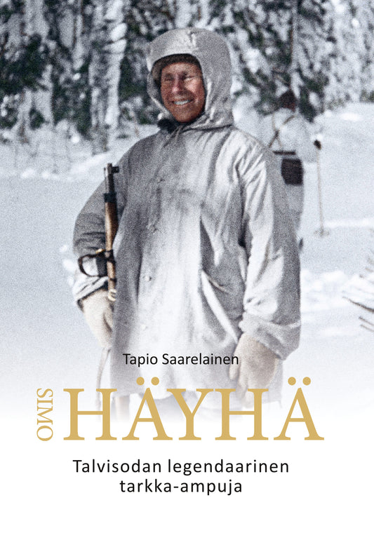 Etukansi. Tapio Saarelainen. Simo Häyhä - Talvisodan legendaarinen tarkka-ampuja - 2025 klassikkopainos.