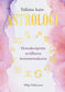 Tulkitse kuin astrologi – Horoskoopeista syvälliseen itsetuntemukseen