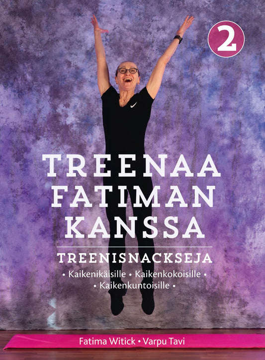 Etukansi. Fatima Witick. Varpu Tavi. TREENAA FATIMAN KANSSA 2 – TREENISNACKSEJA KAIKENIKÄISILLE & KAIKENKOKOISILLE & KAIKENKUNTOISILLE.